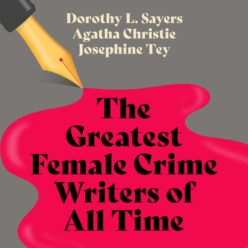 Audiobook The Greatest Female Crime Writers of All Time: Novels and Stories Featuring Hercule Poirot; Lord Peter Wimsey; and Alan Grant - Dorothy L. Sayers - Jonathan Keeble