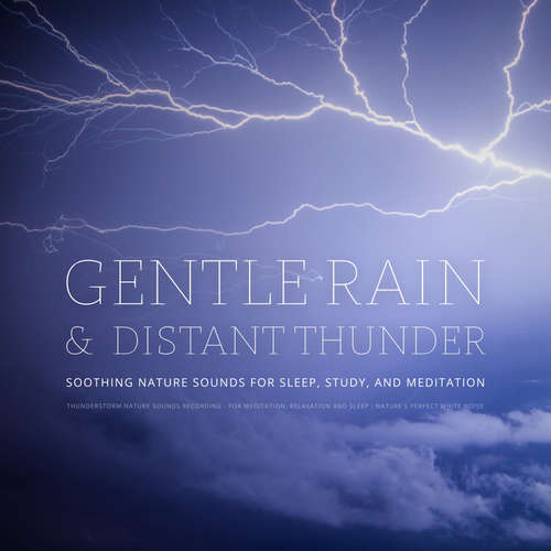 Audiobook Gentle Rain & Distant Thunder: Thunderstorm Nature Sounds Recording - for Meditation, Relaxation and Sleep - Nature's Perfect White Noise - Dr. Laurence Goldman - Ian LaValle