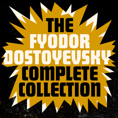 Audiobook The Fyodor Dostoyevsky Complete Collection - Fyodor Dostoyevsky - David Rintoul