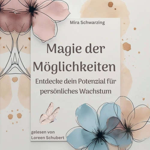 Hoerbuch Magie der Möglichkeiten - Entdecke dein Potenzial für persönliches Wachstum - Mira Schwarzing - Loreen Schubert