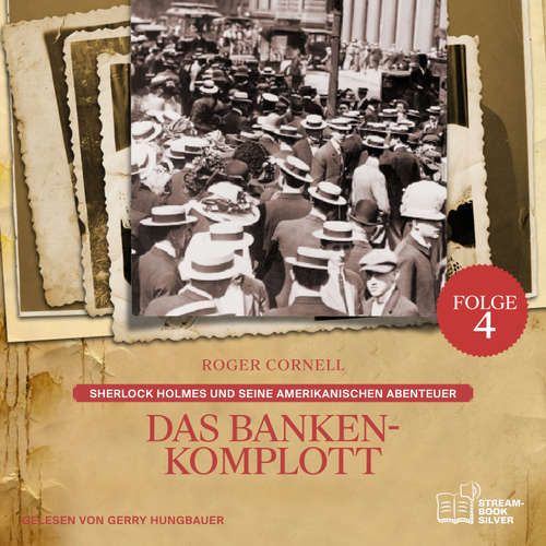 Hoerbuch Das Banken-Komplott (Sherlock Holmes und seine Amerikanischen Abenteuer, Folge 4) - Sir Arthur Conan Doyle - Gerry Hungbauer