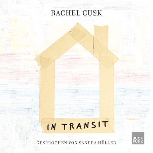 Hoerbuch In Transit - Rachel Cusk - Sandra Hüller