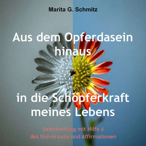 Hoerbuch Aus dem Opferdasein heraus in die Schöpferkraft meines Lebens - Marita G. Schmitz - Marita G. Schmitz