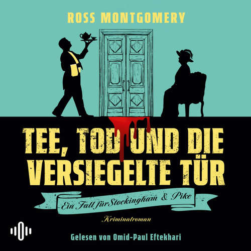 Hoerbuch Tee, Tod und die versiegelte Tür  (Ein Fall für Stockingham und Pike, Bd. 1) - Ross Montgomery - Omid-Paul Eftekhari
