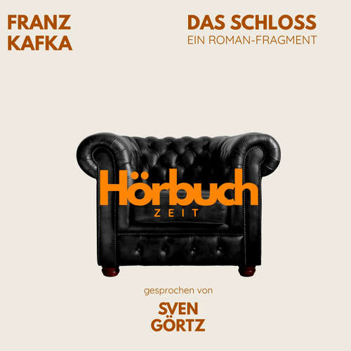 Hoerbuch Das Schloss. Ein Roman-Fragment. - Hörbuchzeit - Sven Görtz