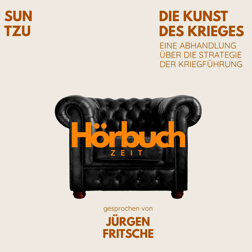 Hoerbuch Die Kunst des Krieges. Eine Abhandlung über die Strategie der Kriegführung. - Hörbuchzeit - Jürgen Fritsche