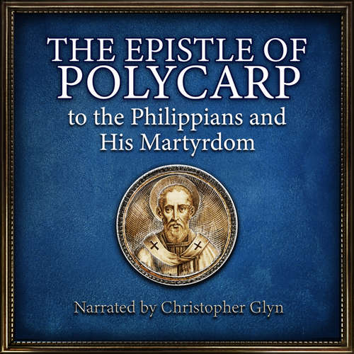 Audiobook The Epistle Of Polycarp to the Philipians and his Martydom - Polycarp - Christopher Glyn