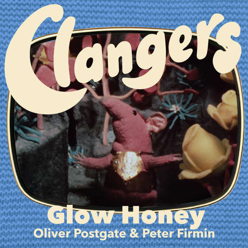 Audiobook Clangers - Glow Honey - Oliver Postgate - Oliver Postgate