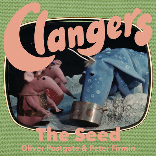 Audiobook Clangers - The Seed - Oliver Postgate - Oliver Postgate