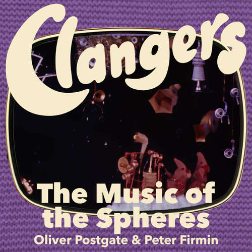 Audiobook Clangers - The Music Of The Spheres - Oliver Postgate - Oliver Postgate