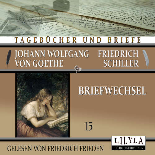 Hoerbuch Briefwechsel 15 - Johann Wolfgang Goethe + Friedrich von Schiller - Friedrich Frieden