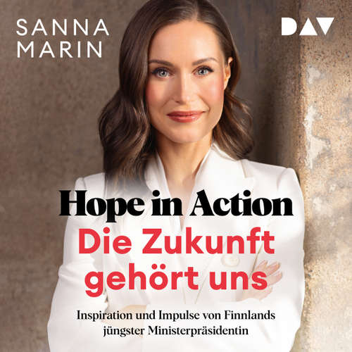 Hoerbuch Hope in Action - Die Zukunft gehört uns: Inspiration und Impulse von Finnlands jüngster Ministerpräsidentin - Sanna Marin - Ulrike Kapfer