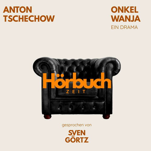 Hoerbuch Onkel Wanja. Ein Drama. - Hörbuchzeit - Sven Görtz