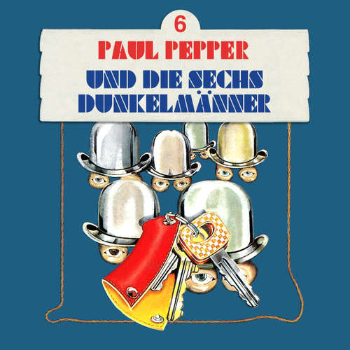 Hoerbuch Paul Pepper, Folge 6: Paul Pepper und die sechs Dunkelmänner - Felix Huby - Jürgen Scheller Hoerbuch Paul Pepper, Folge 6: Paul Pepper und die sechs Dunkelmänner - Felix Huby - Jürgen Scheller