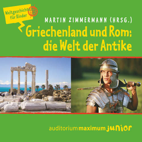 Hoerbuch Griechenland und Rom: die Welt der Antike - Weltgeschichte für Kinder - Martin Zimmermann - Kerstin Hoffmann Hoerbuch Griechenland und Rom: die Welt der Antike - Weltgeschichte für Kinder - Martin Zimmermann - Kerstin Hoffmann
