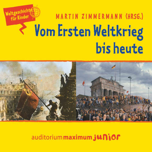 Hoerbuch Vom Ersten Weltkrieg bis heute - Weltgeschichte für Kinder - Martin Zimmermann - Kerstin Hoffmann Hoerbuch Vom Ersten Weltkrieg bis heute - Weltgeschichte für Kinder - Martin Zimmermann - Kerstin Hoffmann