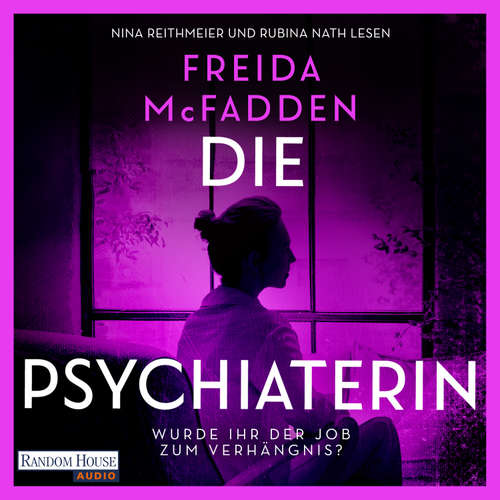 Hoerbuch Die Psychiaterin – Wurde der Job ihr zum Verhängnis? - Freida McFadden - Nina Reithmeier