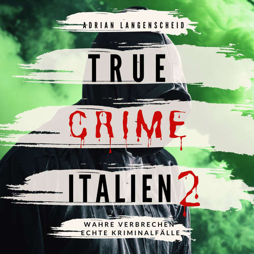 Hoerbuch True Crime Italien 2 - Adrian Langenscheid - Julia Kahle