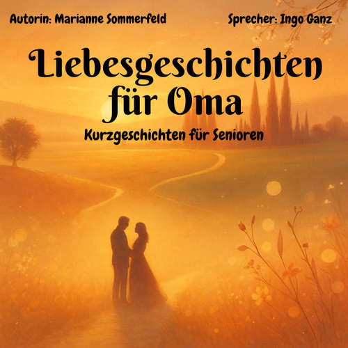 Hoerbuch Liebesgeschichten für Oma - Kurzgeschichten für Senioren - Marianne Sommerfeld - Ingo Ganz
