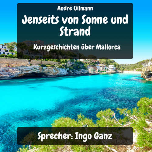 Hoerbuch Jenseits von Sonne und Strand - Kurzgeschichten über Mallorca - André Ullmann - Ingo Ganz