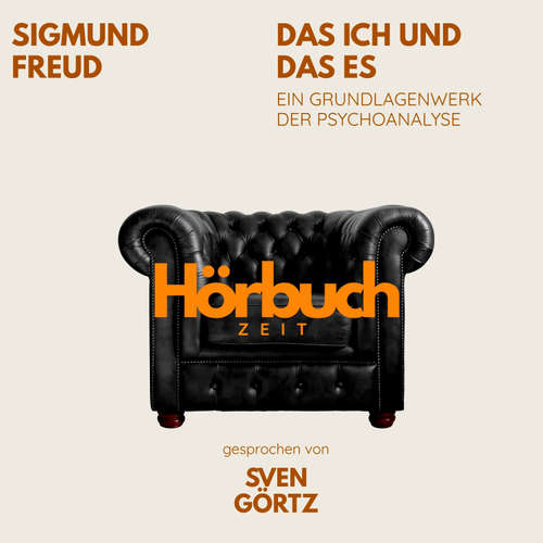 Hoerbuch Das Ich und das Es. Ein Grundlagenwerk der Psychoanalyse. - Hörbuchzeit - Sven Görtz