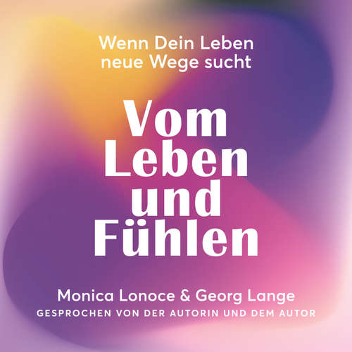 Hoerbuch Vom Leben und Fühlen - Monica Lonoce - Monica Lonoce