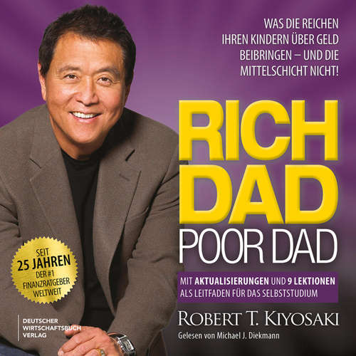 Hoerbuch Rich Dad Poor Dad - Was die Reichen ihren Kindern über Geld beibringen - und die Mittelschicht nicht! - Robert T. Kiyosaki - Michael J. Diekmann