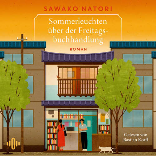 Hoerbuch Sommerleuchten über der Freitagsbuchhandlung (Die Freitagsbuchhandlung 2) - Sawako Natori - Bastian Korff