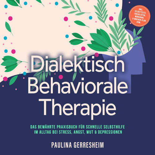 Hoerbuch Dialektisch Behaviorale Therapie (DBT): Das bewährte Praxisbuch für schnelle Selbsthilfe im Alltag bei Stress, Angst, Wut & Depressionen - inkl. Selbsttests, Checklisten, Workbook, 8-Wochen-Plan uvm. - Paulina Gerresheim - Louisa Klein