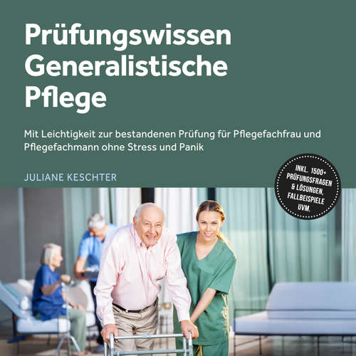 Hoerbuch Prüfungswissen Generalistische Pflege: Mit Leichtigkeit zur bestandenen Prüfung für Pflegefachfrau und Pflegefachmann ohne Stress und Panik – inkl. 1500+ Prüfungsfragen & Lösungen, Fallbeispiele uvm. - Juliane Keschter - Torben Eisele
