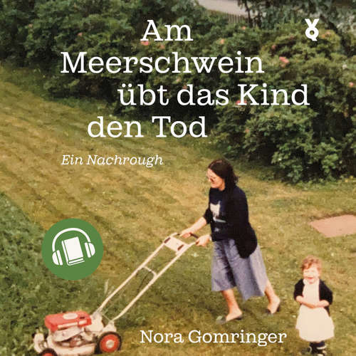 Hoerbuch Am Meerschwein übt das Kind den Tod - Nora Gomringer - Nora Gomringer