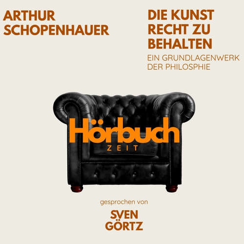 Hoerbuch Die Kunst Recht zu behalten. Ein Grundlagenwerk der Philosophie. - Hörbuchzeit - Sven Görtz