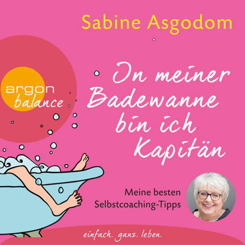 Hoerbuch In meiner Badewanne bin ich Kapitän - Meine besten Selbstcoaching-Tipps (Autorinnenlesung) - Sabine Asgodom - Sabine Asgodom Hoerbuch In meiner Badewanne bin ich Kapitän - Meine besten Selbstcoaching-Tipps (Autorinnenlesung) - Sabine Asgodom - Sabine Asgodom