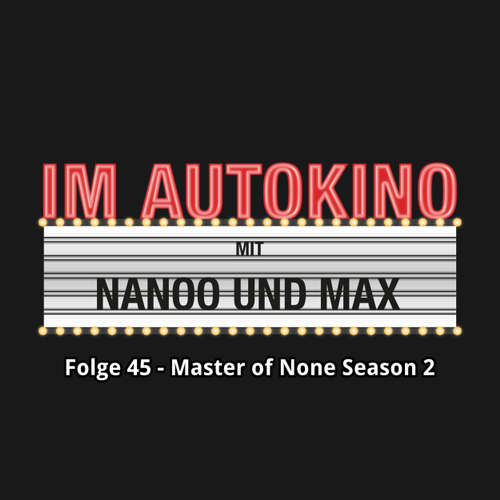 Hoerbuch Im Autokino, Folge 45: Master of None Season 2 - Max "Rockstah" Nachtsheim - Max "Rockstah" Nachtsheim Hoerbuch Im Autokino, Folge 45: Master of None Season 2 - Max "Rockstah" Nachtsheim - Max "Rockstah" Nachtsheim