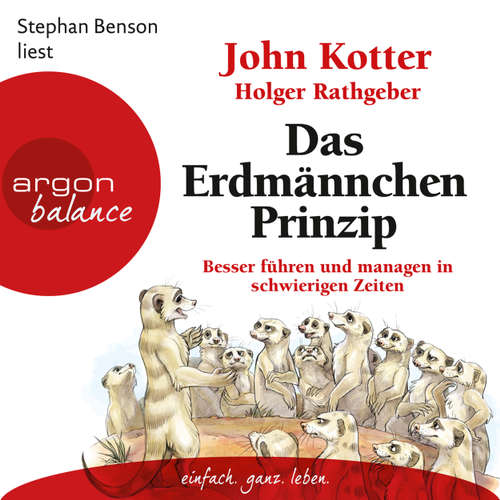 Hoerbuch Das Erdmännchen-Prinzip - Besser führen und managen in schwierigen Zeiten - John Kotter - Stephan Benson Hoerbuch Das Erdmännchen-Prinzip - Besser führen und managen in schwierigen Zeiten - John Kotter - Stephan Benson