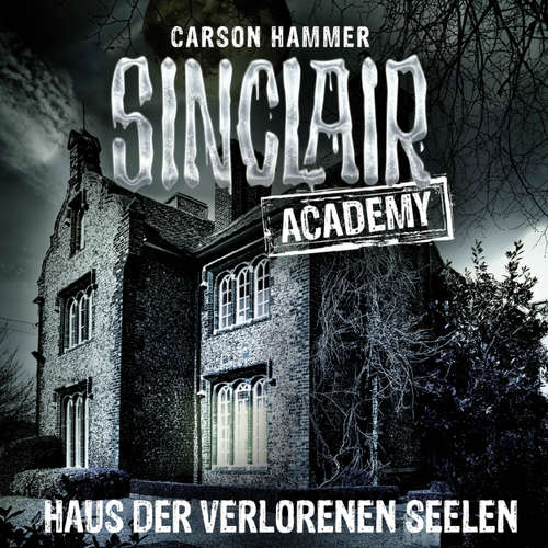 Hoerbuch John Sinclair, Sinclair Academy, Folge 7: Haus der verlorenen Seelen - Carson Hammer - Thomas Balou Martin