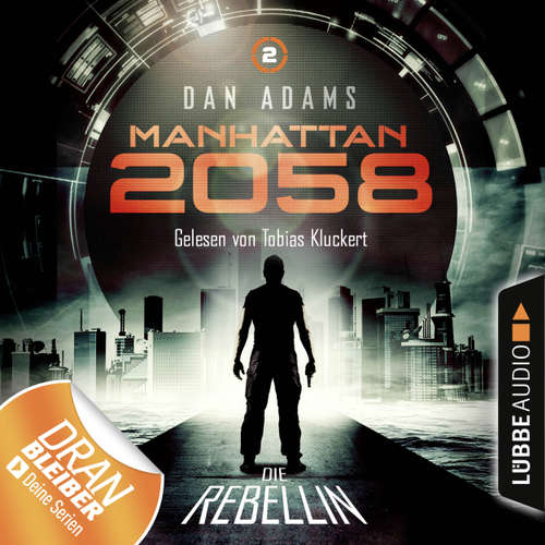 Hoerbuch Manhattan 2058, Folge 2: Die Rebellin - Dan Adams - Tobias Kluckert Hoerbuch Manhattan 2058, Folge 2: Die Rebellin - Dan Adams - Tobias Kluckert