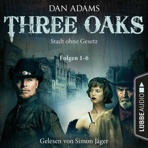 Hoerbuch Three Oaks - Stadt ohne Gesetz, Folgen 1-6 - Dan Adams - Simon Jäger Hoerbuch Three Oaks - Stadt ohne Gesetz, Folgen 1-6 - Dan Adams - Simon Jäger