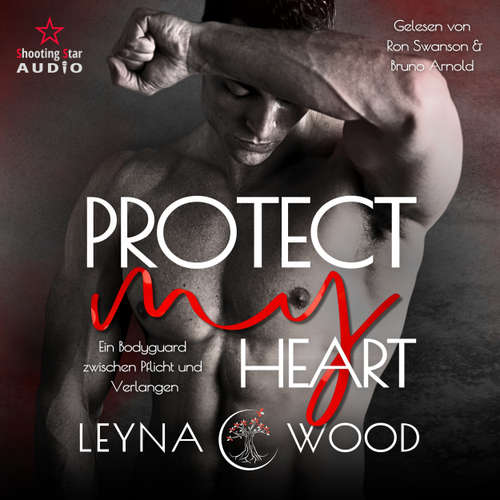 Hoerbuch Protect my heart: Ein Bodyguard zwischen Pflicht und Verlangen - Vanguard Security, Band 1 - Leyna Wood - Bruno Arnold