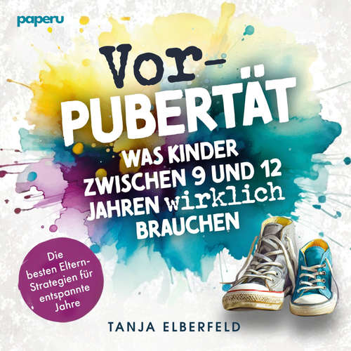 Hoerbuch Vorpubertät: Was Kinder zwischen 9 und 12 Jahren wirklich brauchen - Tanja Elberfeld - Verena Kranz