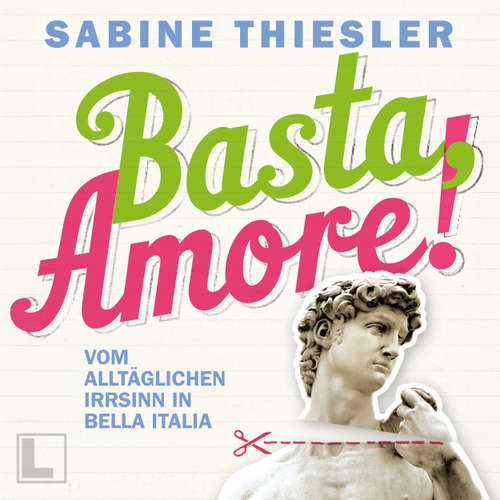 Hoerbuch Basta Amore!: Vom alltäglichen Irrsinn in Bella Italia - Sabine Thiesler - Sabine Thiesler