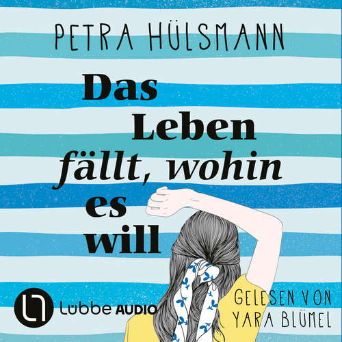 Hoerbuch Das Leben fällt, wohin es will - Petra Hülsmann - Yara Blümel