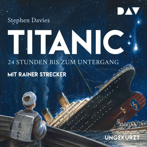 Hoerbuch Titanic - 24 Stunden bis zum Untergang - Stephen Davies - Rainer Strecker