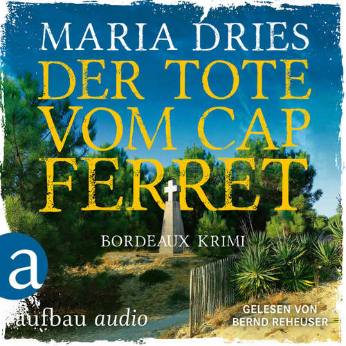Hoerbuch Der Tote vom Cap Ferret - Bordeaux Krimi - Pauline Castelot ermittelt in Bordeaux, Band 4 - Maria Dries - Bernd Reheuser