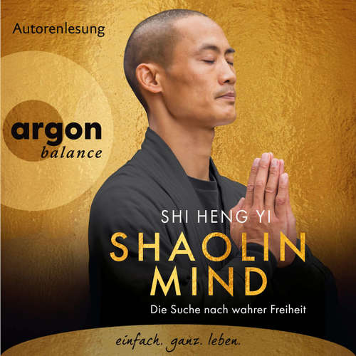 Hoerbuch Shaolin Mind - Die Suche nach wahrer Freiheit - Shi Heng Yi - Shi Heng Yi