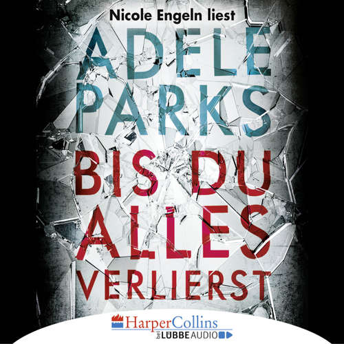 Hoerbuch Bis du alles verlierst - Adele Parks - Nicole Engeln Hoerbuch Bis du alles verlierst - Adele Parks - Nicole Engeln