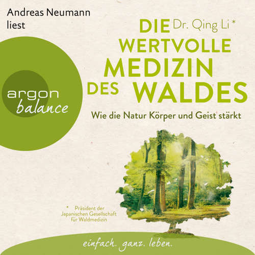 Hoerbuch Die wertvolle Medizin des Waldes - Wie die Natur Körper und Geist stärkt - Qing Li - Andreas Neumann Hoerbuch Die wertvolle Medizin des Waldes - Wie die Natur Körper und Geist stärkt - Qing Li - Andreas Neumann