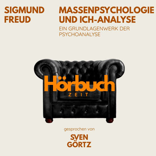 Hoerbuch Massenpsychologie und Ich-Analyse. Ein Grundlagenwerk der Psychoanalyse. - Hörbuchzeit - Sven Görtz