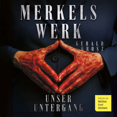 Hoerbuch Merkels Werk - Gerald Grosz - Matthias Ernst Holzmann