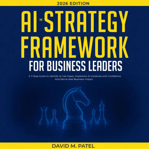 Audiobook The AI Strategy Framework for Business Leaders - David M. Patel - Luke Walrath